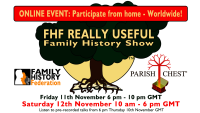 Online: Family History Federation Really Useful Show : starts 6pm Friday evening 11 November and ends 6pm Saturday 12 November